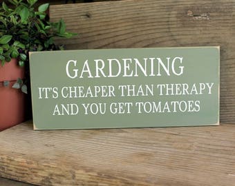 Gardening It's Cheaper Than Therapy  and you get Tomatoes Sign, Gardening Sign, Gardener Saying, Gardener Gift, For your favorite Gardener