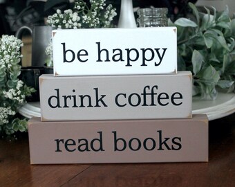 be happy drink coffee read books Shelf Sitter Blocks, Coffee Sign, Stacking Blocks, Book Lover, Coffee Lover