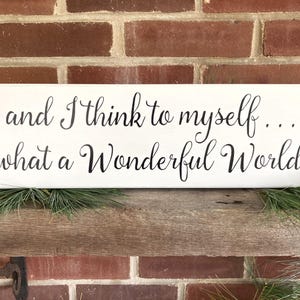 Wood Sign, And I Think to Myself What a Wonderful World, Signs with Sayings, Inspirational Wall Art, Worn Finish, Handcrafted