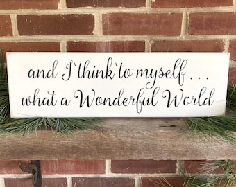 Wood Sign, And I Think to Myself What a Wonderful World, Signs with Sayings, Inspirational Wall Art, Worn Finish, Handcrafted