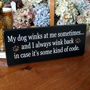My Dog Winks at Me, Wood Sign, Some Kind Of Code, Funny Dog Sign, Dog Lover, Dog Gift. Love My Dog