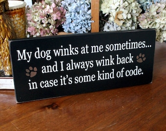 My Dog Winks at Me, Wood Sign,Some Kind Of Code, Funny Dog Sign, Dog Lover, Dog Gift. Love My Dog