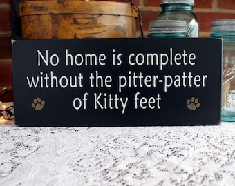 Wood Cat Sign No Home is Complete Without Pitter Patter of Kitty Feet Wall Decor Cat Lover