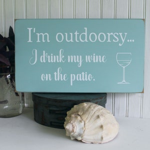 I'm Outdoorsy I Drink Wine on the Patio / Fun Wine Lover Sign / Gift for Her / Wine Sign / Wine Saying /Outdoor Living image 3