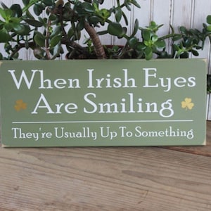 Wood Sign When Irish Eyes Are Smiling They're Usually Up to Something Wall Decor Irish Saying St. Patrick's Day Shamrock
