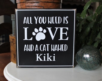 Cat Sign Personalized All You Need is Love and a Cat named "your cat's name" Cat Lover  Custom Sign