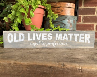 Old Lives Matter Shelf Sitter Sign Block Self Standing Stained Funny Wood Sign Aged to Perfection