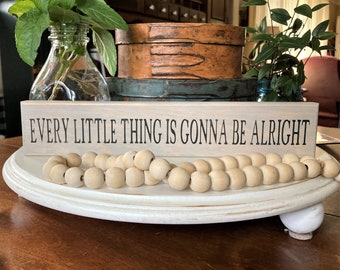 Every Little Thing is Gonna be Alright Shelf Sitter Sign Block Self Standing Stained Wood Table Top Sign