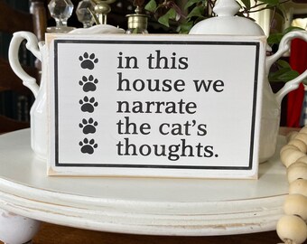 In this House We Narrate the Cat's Thoughts / Mini Sign / Cat Family / Cat Life / Tiered Tray Decor