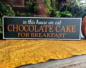 In this House We Eat Chocolate Cake for Breakfast Wood Sign - Magic - Chocolate Lovers - Kitchen Decor