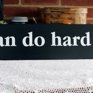 We Can Do Hard Things 6x36 inch sign.  Black with white wording.  Available in choice of colors.