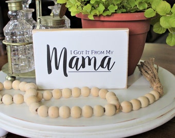 Mom Mini Sign, Got it from my Mama Gift for Her Mother's Day Moms and Daughters Country Workshop Signs