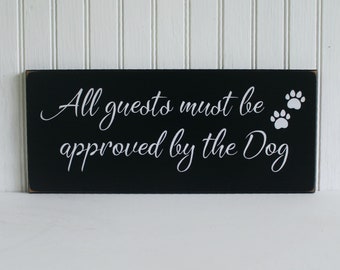 Dog Sign - All Guests must be Approved by the Dog - Wood Sign - Dogs Welcome - Dog Lover - dog sign for the home - Custom Sign