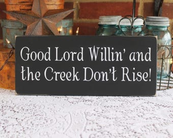 Southern Sign Good Lord Willin' Creek Don't Rise Wood Sign Southern Living Wood Sign