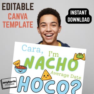 May include: A smiling person holds a sign with the text "Cara, I'm Nacho Average Date HOCO?" in blue and green. The sign includes cartoon nachos and the words "Editable Canva Template" and "Instant Download".