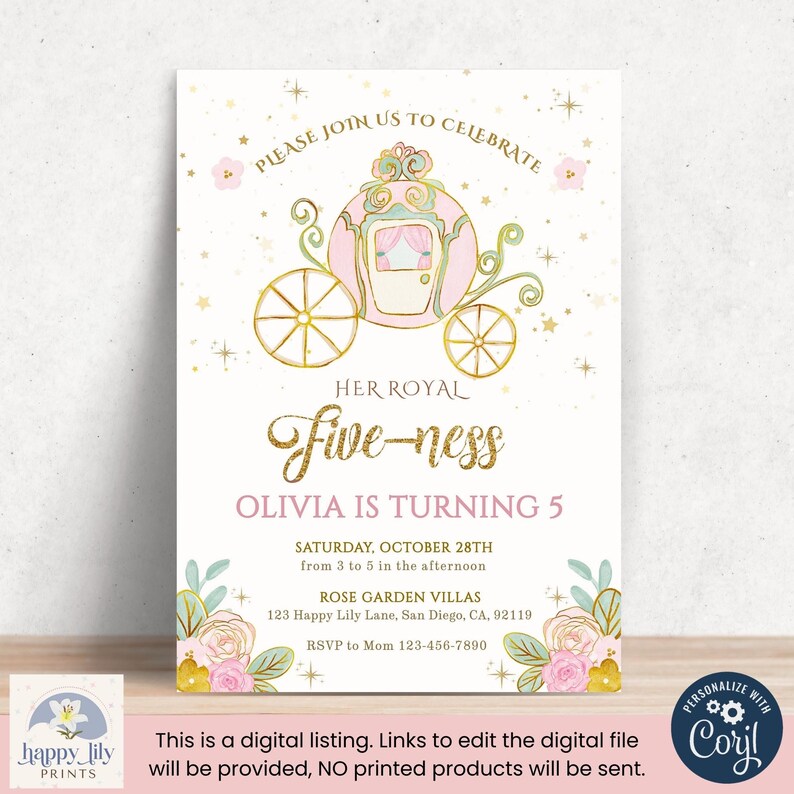 May include: A pink and gold printable invitation for a girl's 5th birthday party. The invitation features a pink carriage with gold wheels and a gold crown. The text on the invitation reads "Please join us to celebrate her royal five-ness Olivia is turning 5".