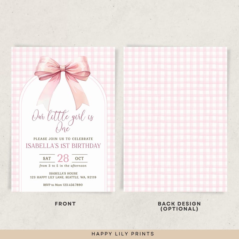May include: Pink and white gingham patterned invitation with a pink bow on top. The text reads "Our little girl is One. Please join us to celebrate Isabella's 1st Birthday. Sat 28 Oct from 3 to 5 in the afternoon. Isabella's House 123 Happy Lily Lane, Seattle, WA. 92119. RSVP to Mom 123.456.7890. Front."