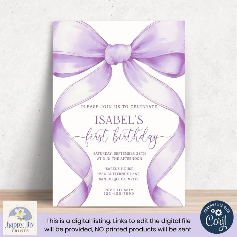 May include: A lavender-colored birthday invitation with a large bow design. The text reads "Isabel's first birthday" with event details. The invitation includes the text "Happy Lily Prints" and "Personalize with Corjl".