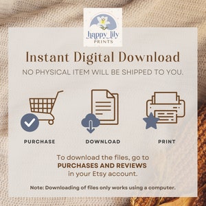 May include: A graphic with instructions for downloading digital files. The graphic features a shopping cart, a cloud with a download arrow, and a printer with a star. The text reads "Instant Digital Download" and "NO PHYSICAL ITEM WILL BE SHIPPED TO YOU."  To download the files, go to PURCHASES AND REVIEWS in your Etsy account. Note: Downloading of files only works using a computer.
