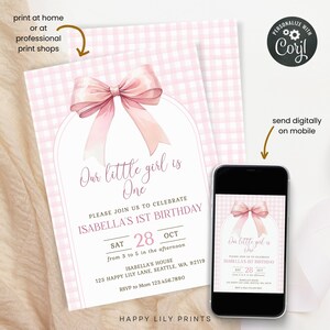 May include: Pink and white gingham patterned printable invitation for a first birthday party. The invitation features a pink bow and the text "Our little girl is One. Please join us to celebrate Isabella's 1st Birthday. Sat 28 Oct from 3 to 5 in the afternoon. Isabella's House 123 Happy Lily Lane, Seattle, WA, 92119. RSVP to Mom 123.456.7890."