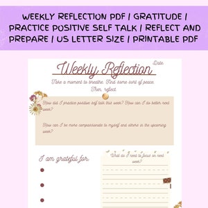 May include: A printable weekly reflection journal with a floral design. The journal includes prompts for practicing positive self-talk, gratitude, and reflection. The journal is designed for US letter size paper.