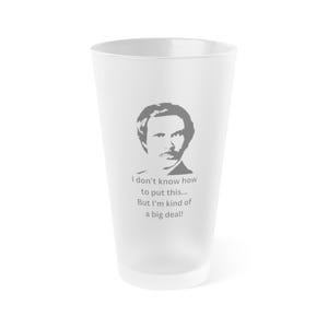 Anchorman Frosted Glass - Ron Burgundy Quote - Unique Gift Idea, I&#39;m kind of a big deal, fun gift idea, Man Cave Essential
