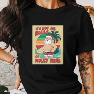 It&#39;s Hot as Balls of Holly Here Shirt, Funny Santa Claus T-Shirt, Surfing Santa Graphic Tee, Humorous Christmas Shirt
