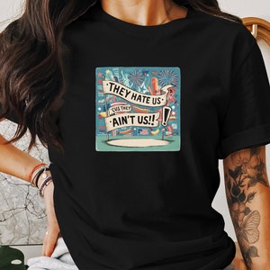 They Hate Us &#39;Cus They Ain&#39;t Us T-Shirt, Patriotic Graphic Tee, Funny Quote T-Shirt, 4th of July Shirt, American Pride T-Shirt