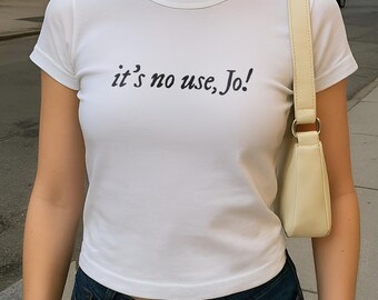 It's No Use, Jo! Baby Tee: Little Women Shirt, Y2K Crop Top, Bookish Fashion
