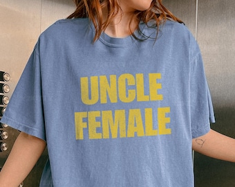 Uncle Female Meme T-Shirt, Funny 2000s Nostalgia Gag Gift