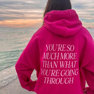 You&#39;re So Much More Than What You&#39;re Going Through Hoodie, Motivational Hoodie, Positive Vibes, Trendy Backprint Hoodie, Pinterest Aesthetic