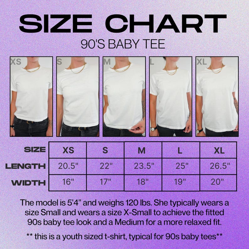 May include: A size chart for a 90's baby tee, with measurements in inches. The chart includes sizes XS to XL, with length measurements from 20.5" to 26.5" and width measurements from 16" to 20". The model is 5'4" and weighs 120 lbs.
