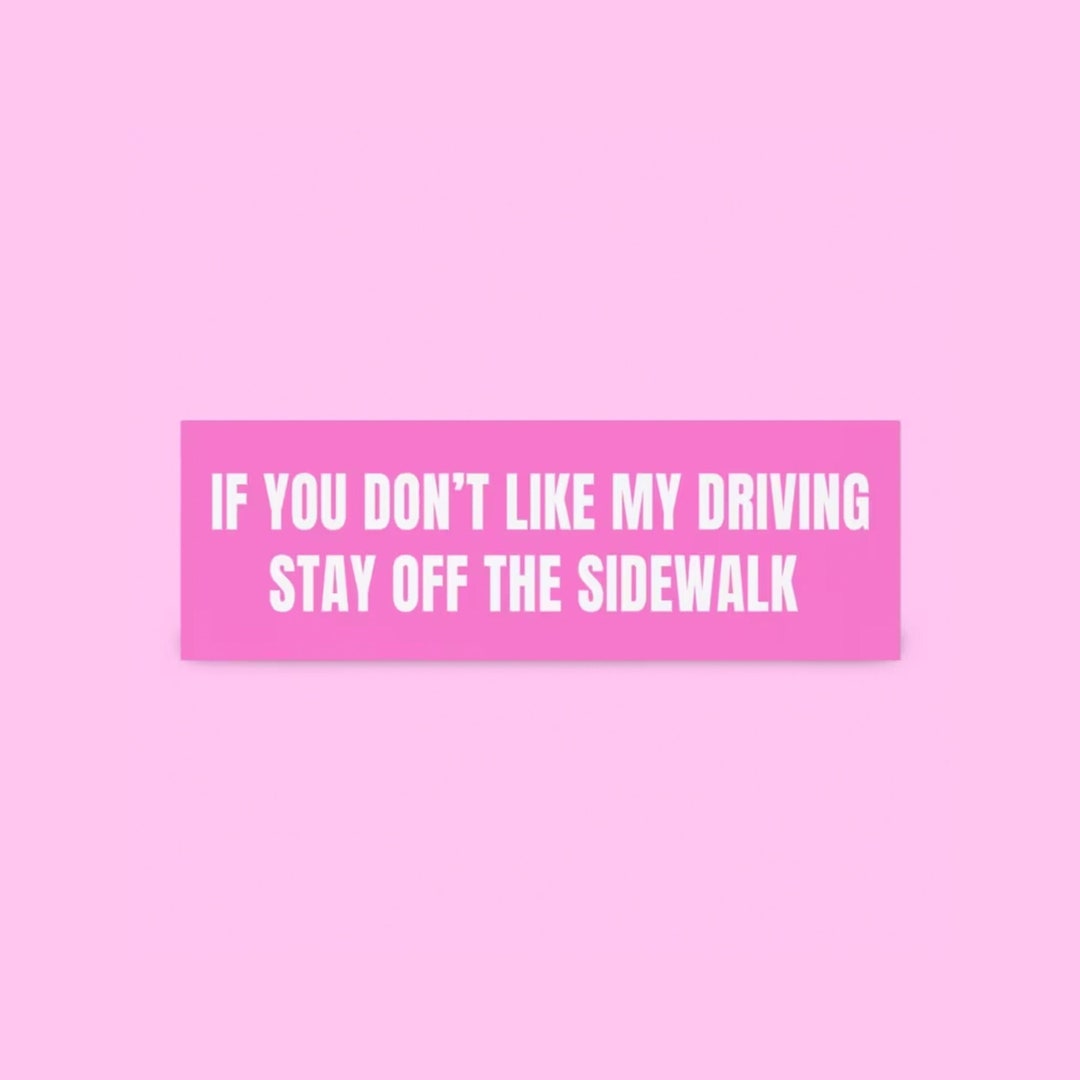 If You Don't Like My Driving Stay off the Sidewalk Funny Bumper Sticker ...