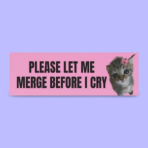 Please Let Me Merge Before I Cry Bumper Sticker | meme bumper sticker, funny bumper sticker, funny car magnet, anxious driver, gen z memes