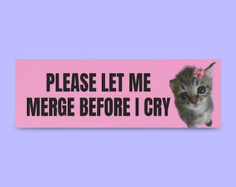 Please Let Me Merge Before I Cry Bumper Sticker | meme bumper sticker, funny bumper sticker, funny car magnet, anxious driver, gen z memes