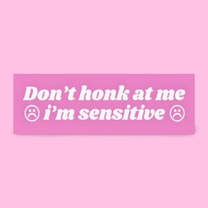 Don't Honk at Me I'm Sensitive Bumper Sticker | funny bumper sticker, funny car magnet, girly bumper sticker, gen z memes, anxious driver