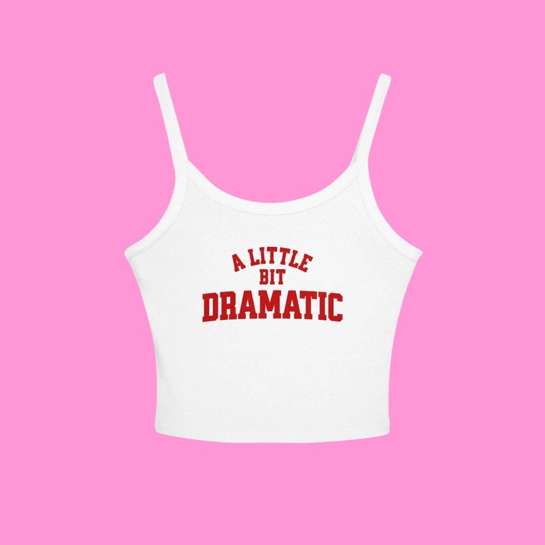 A Little Bit Dramatic Baby Tank Mean Girls Inspired Crop Top, Regina