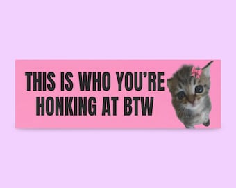 This is Who You're Honking at Btw Bumper Sticker | Funny bumper sticker, meme bumper sticker, girly bumper sticker, funny car magnet, gen z