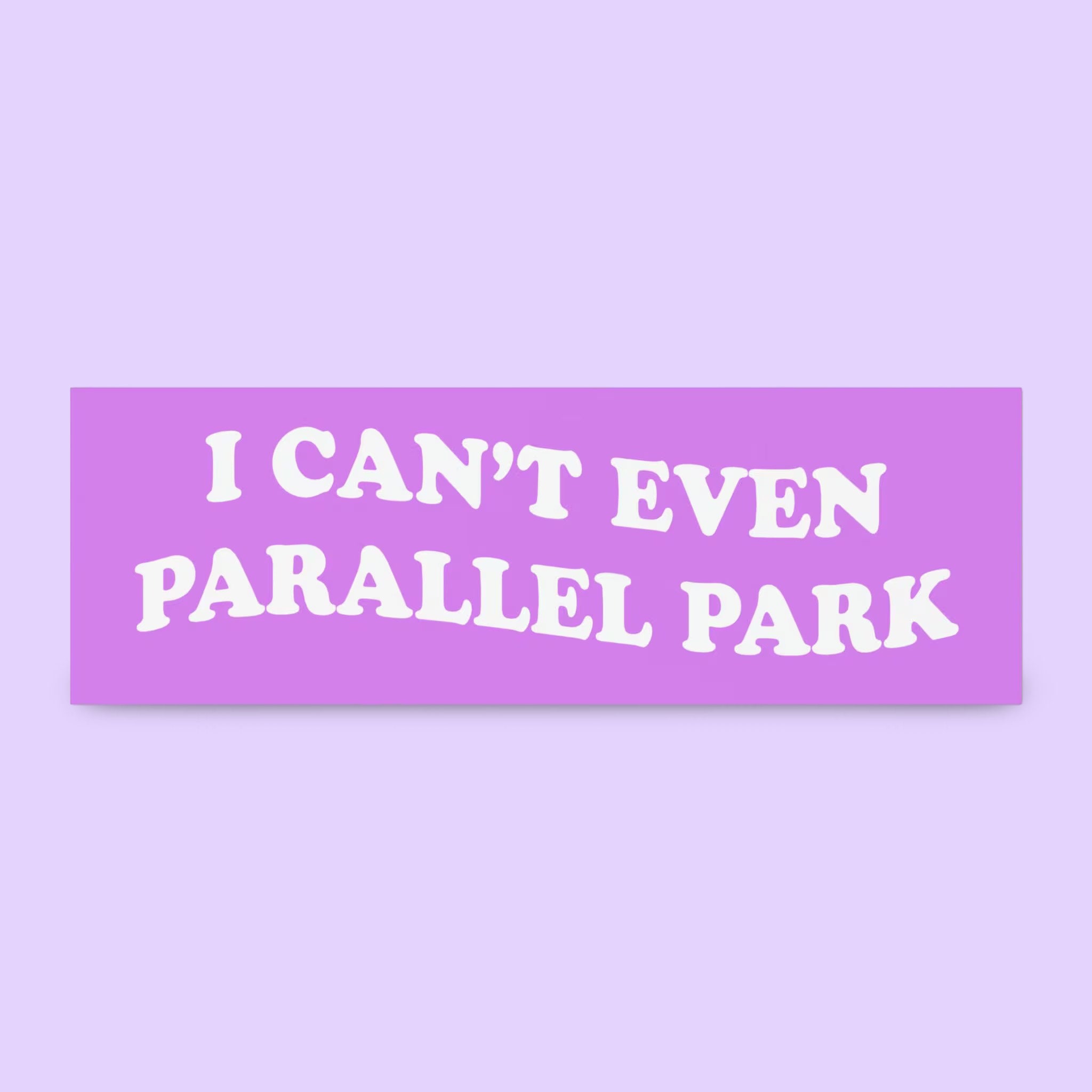 I Can't Even Parallel Park Bumper Sticker Funny Bumper Sticker, Funny ...
