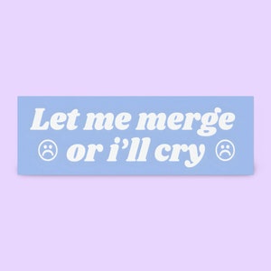 Let Me Merge or I'll Cry Bumper Sticker | Funny Car Magnet, Gift for New Driver, Anxious Driver, Girly Car Decor