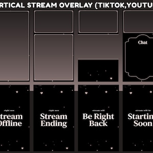 May include: A vertical stream overlay set for TikTok and YouTube featuring black frames with thin white borders, a chat box, and status screens labeled Stream Offline, Stream Ending, Be Right Back, and Starting Soon with small white stars and hearts.