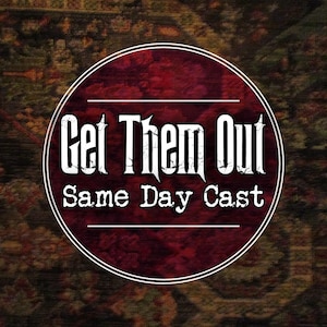 Può includere: Un design grafico circolare con uno sfondo rosso scuro testurizzato e un bordo bianco. Il testo "Get Them Out" appare in un carattere bianco in stile gotico invecchiato sopra il testo "Same Day Cast" in un carattere bianco più piccolo.