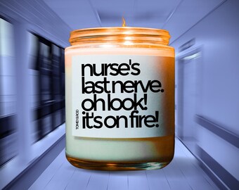 Nurse Candle, Nurse's Last Nerve Oh Look It's On Fire Candle, Nurse Life Candle, Nurse Definition Candle, Nursing School Candle, Nurse Gift