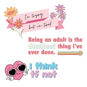 May include: Pink and blue graphic with the text "I'm trying but I'm tired."  A pink heart with sunglasses and the text "I think tf not".