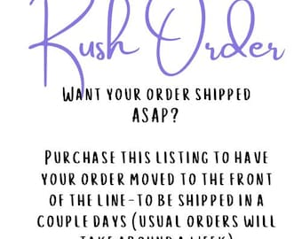 Rush Order- purchase this with your order to have it processed at the front of the line!!