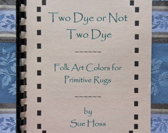 Two Dye or Not Two Dye - Folk Art Colors for Primitive Rugs - Dye Book and Instructions (Free Shipping)