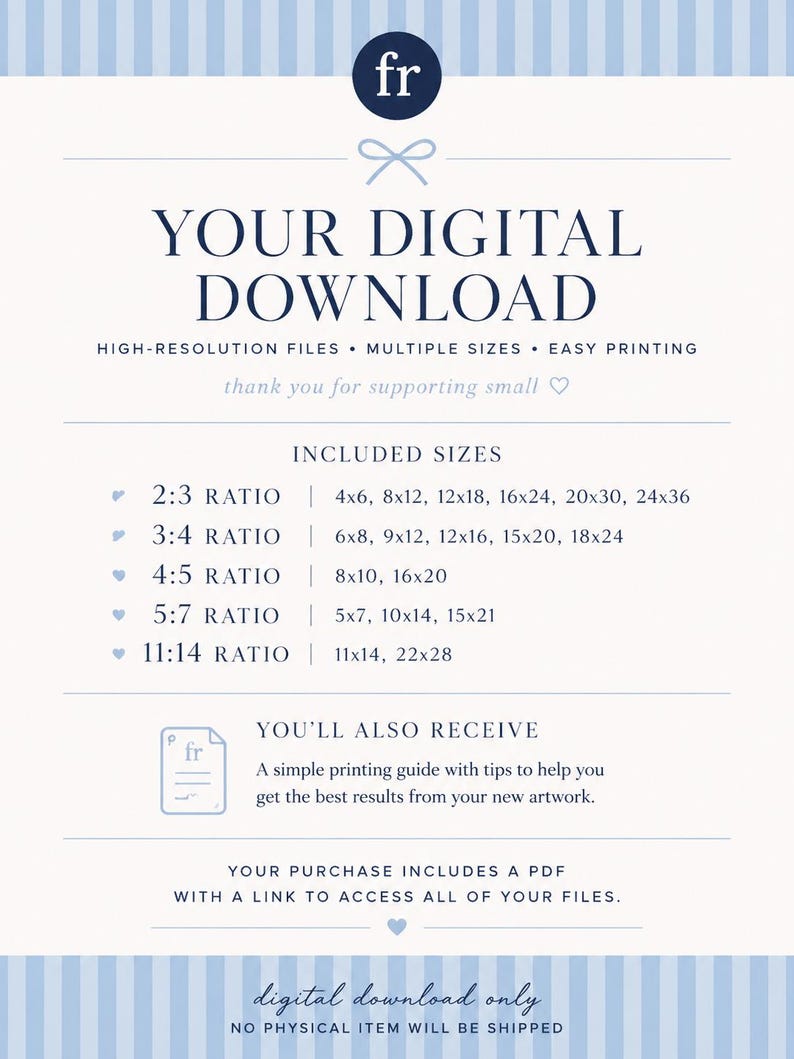May include: A digital download information sheet with a light blue striped border. Text includes: YOUR DIGITAL DOWNLOAD, HIGH-RESOLUTION FILES, MULTIPLE SIZES, EASY PRINTING, INCLUDED SIZES with ratios 2:3, 3:4, 4:5, 5:7, 11:14, and printing guide details.