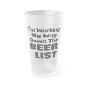 I&#39;m Working My Way Down The Beer List - Pint Glass