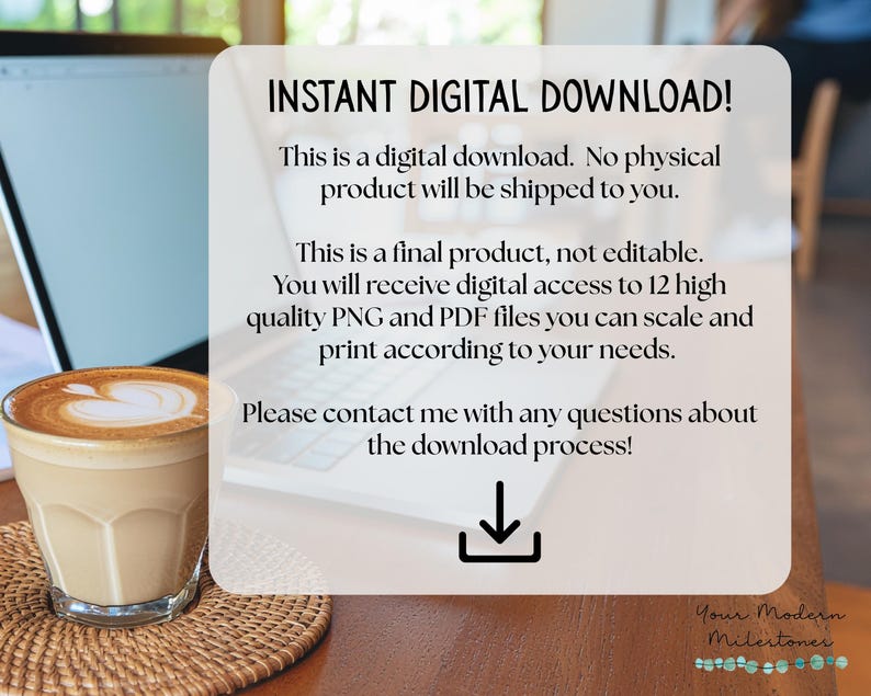 May include: A digital download information card with black text on a light background. The text reads: INSTANT DIGITAL DOWNLOAD! This is a digital download. No physical product will be shipped to you. This is a final product, not editable. You will receive digital access to 12 high quality PNG and PDF files you can scale and print according to your needs. Please contact me with any questions about the download process!