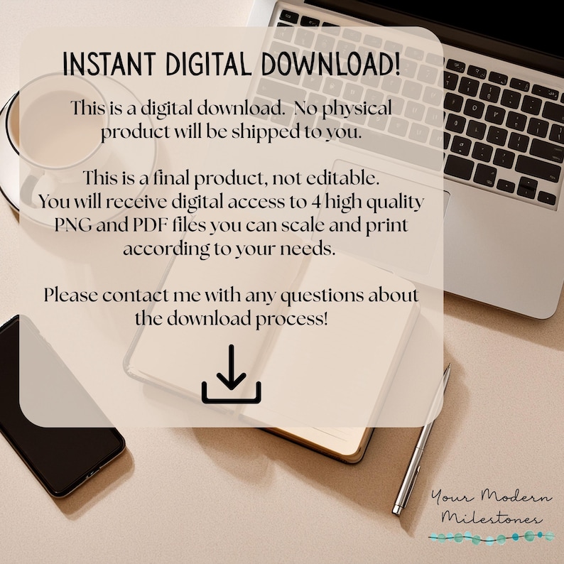 May include: A digital download information card featuring the text INSTANT DIGITAL DOWNLOAD! This is a digital download. No physical product will be shipped to you. This is a final product, not editable. You will receive digital access to 4 high quality PNG and PDF files you can scale and print according to your needs. Please contact me with any questions about the download process! and a download icon.